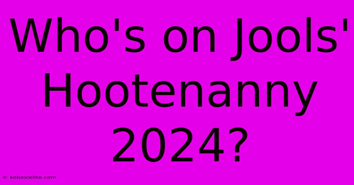 Who's On Jools' Hootenanny 2024?