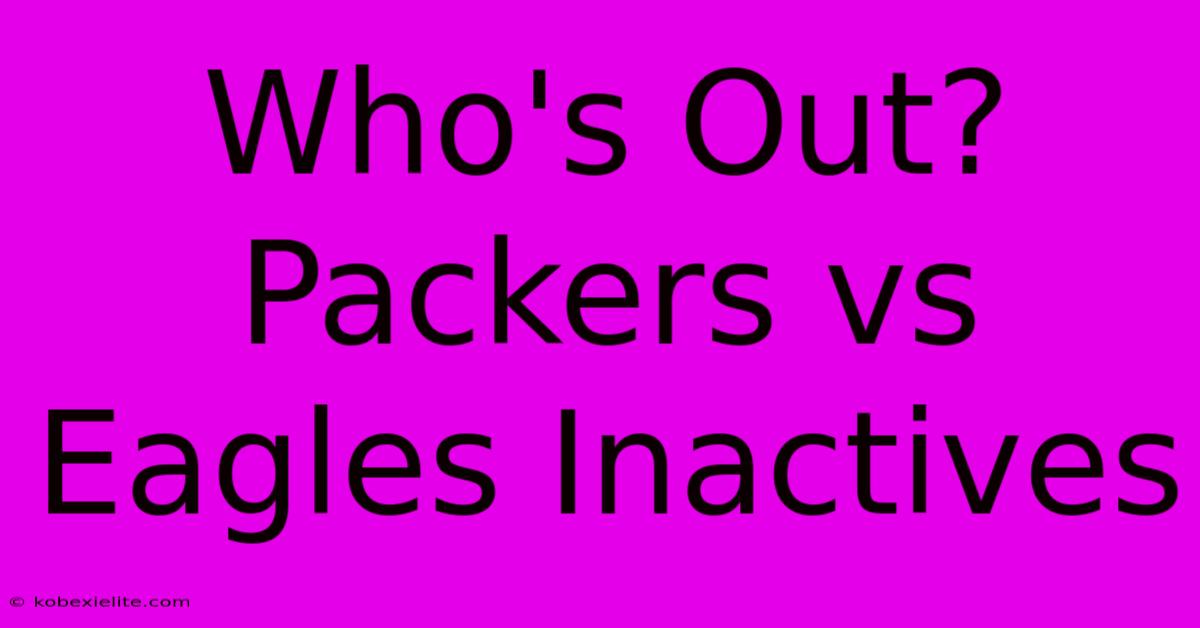 Who's Out? Packers Vs Eagles Inactives