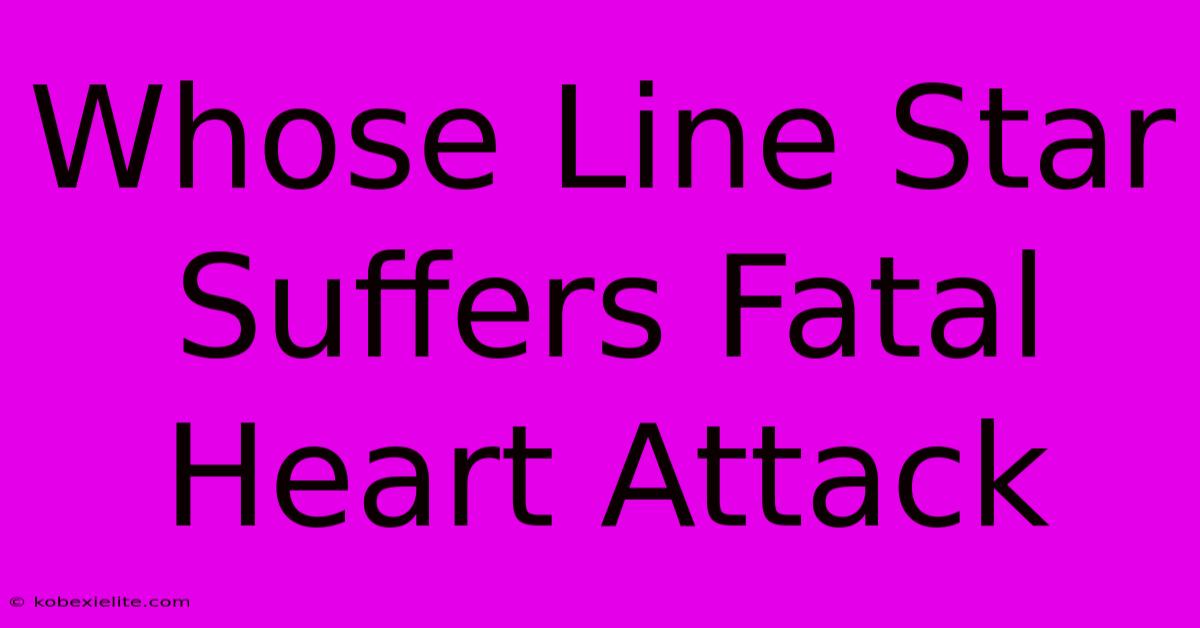 Whose Line Star Suffers Fatal Heart Attack