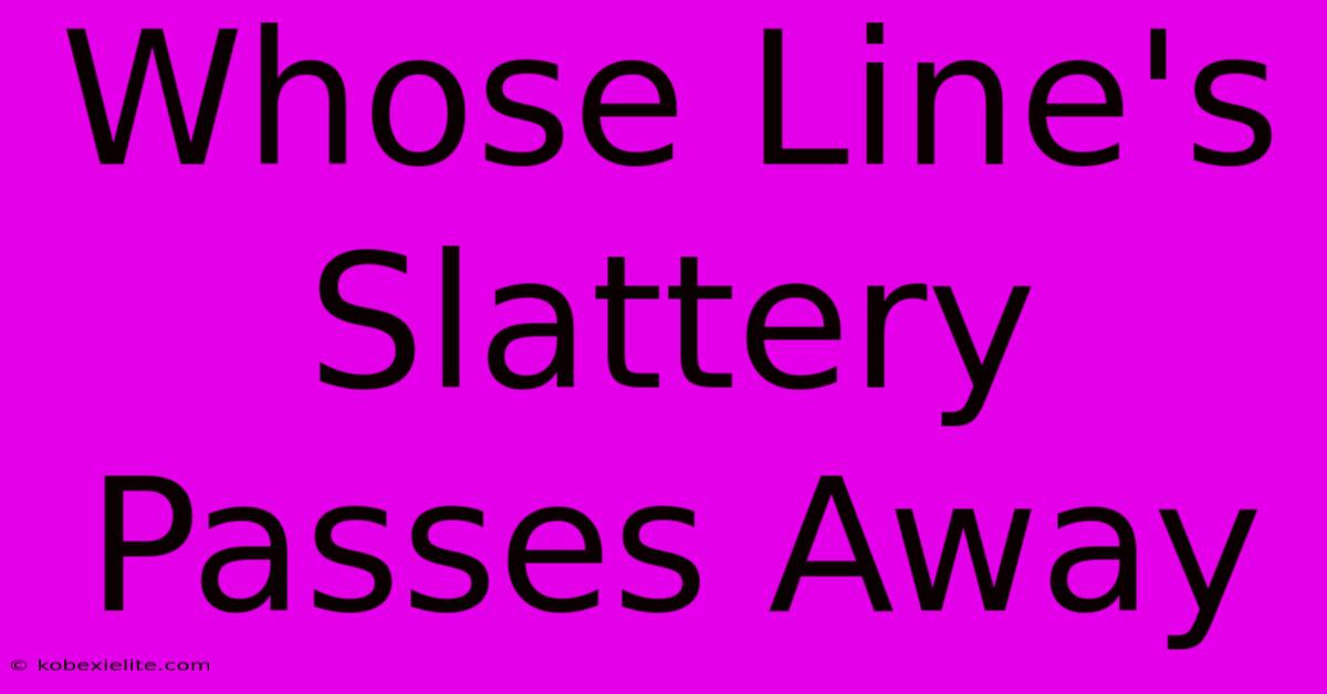 Whose Line's Slattery Passes Away