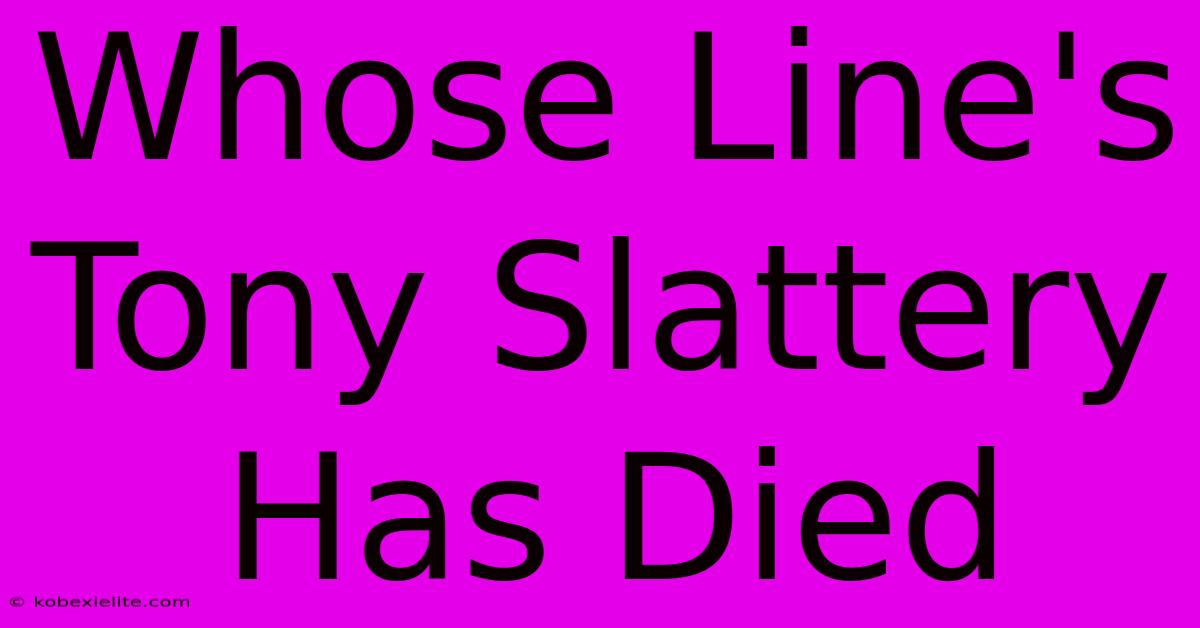 Whose Line's Tony Slattery Has Died