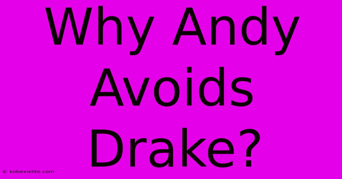 Why Andy Avoids Drake?