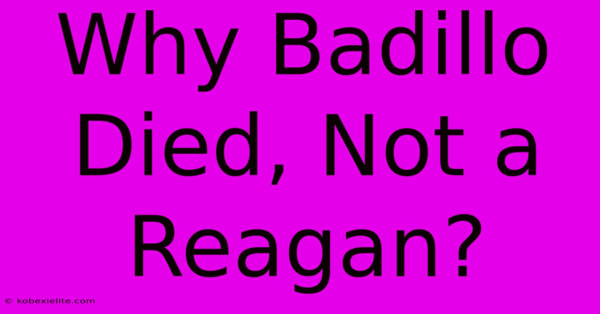 Why Badillo Died, Not A Reagan? Why Badillo Died, Not A Reagan?