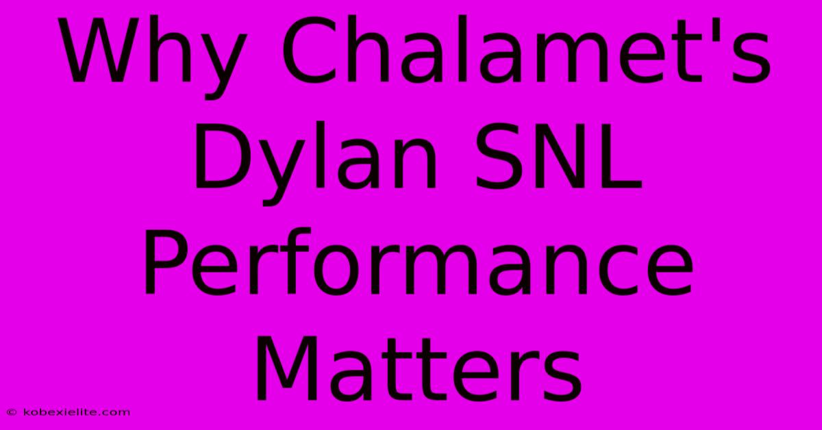 Why Chalamet's Dylan SNL Performance Matters