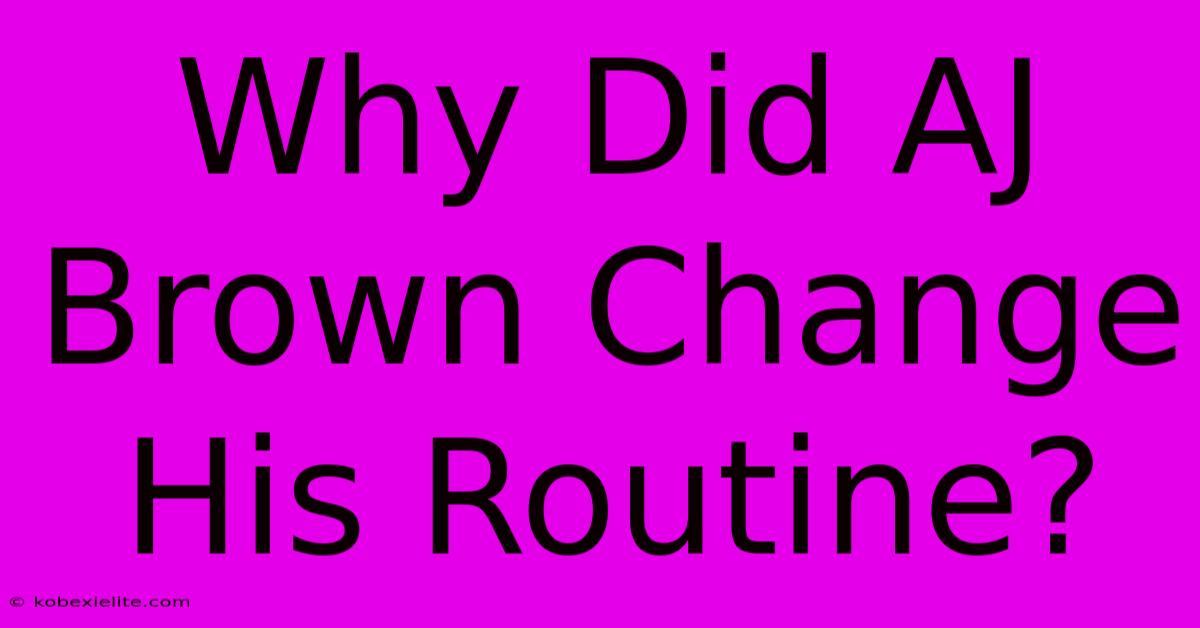 Why Did AJ Brown Change His Routine?