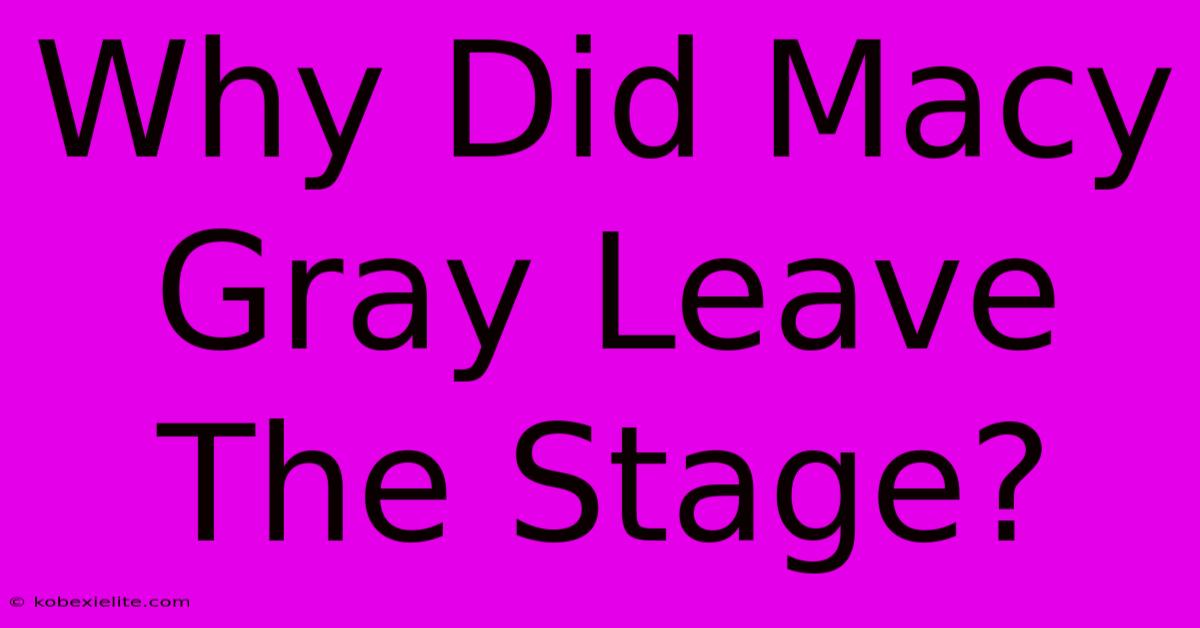 Why Did Macy Gray Leave The Stage?