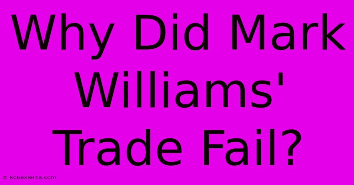 Why Did Mark Williams' Trade Fail?