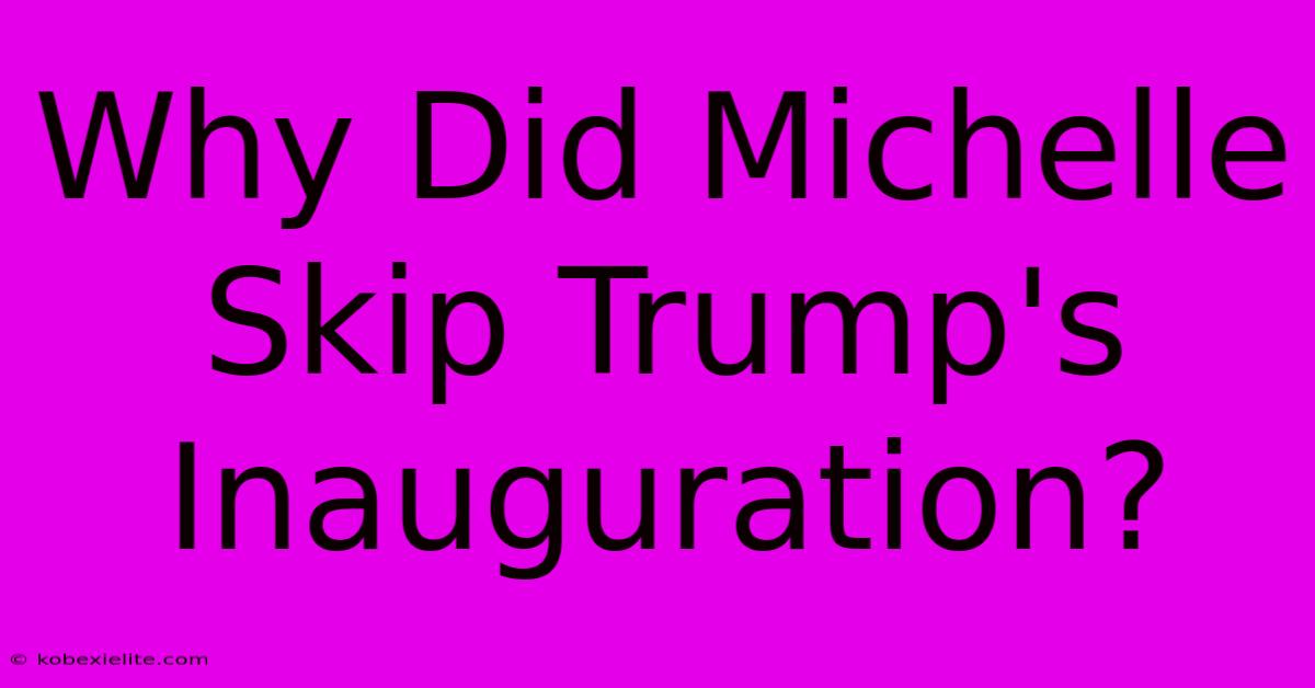 Why Did Michelle Skip Trump's Inauguration?