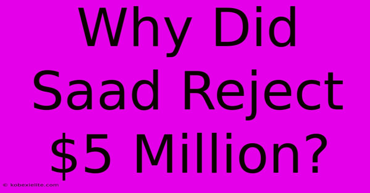 Why Did Saad Reject $5 Million?