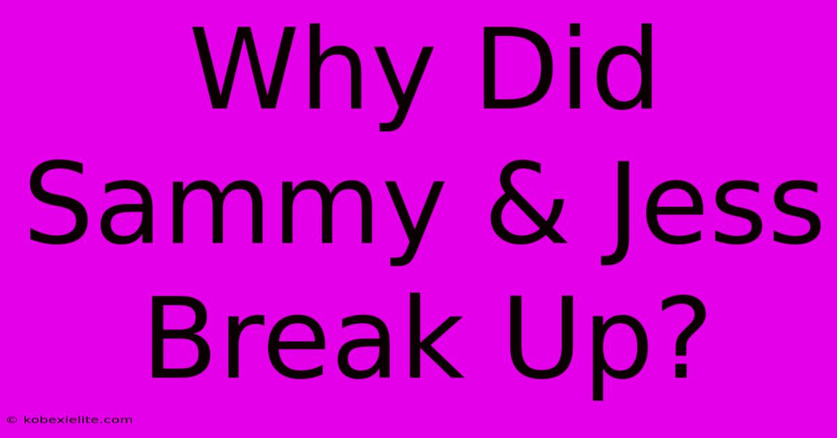 Why Did Sammy & Jess Break Up?