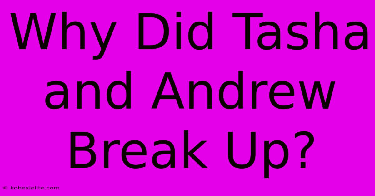 Why Did Tasha And Andrew Break Up?