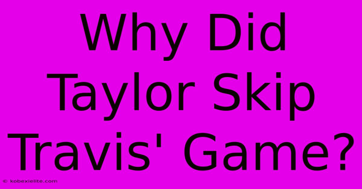 Why Did Taylor Skip Travis' Game?