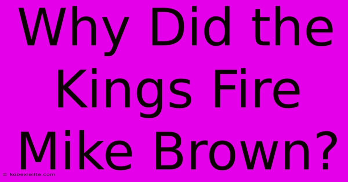 Why Did The Kings Fire Mike Brown?