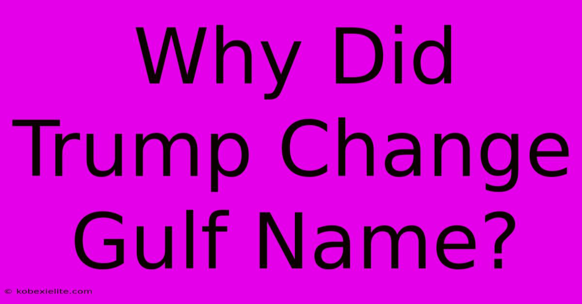 Why Did Trump Change Gulf Name?