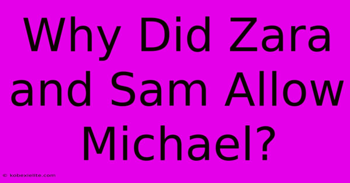 Why Did Zara And Sam Allow Michael?