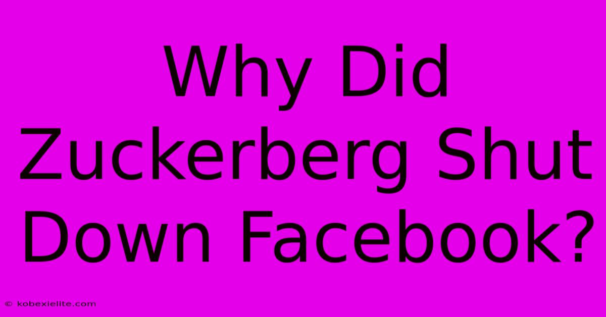 Why Did Zuckerberg Shut Down Facebook?