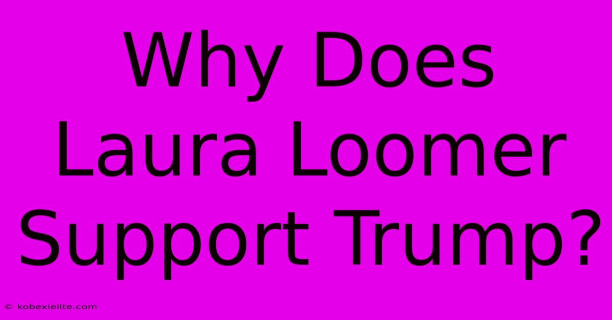 Why Does Laura Loomer Support Trump?