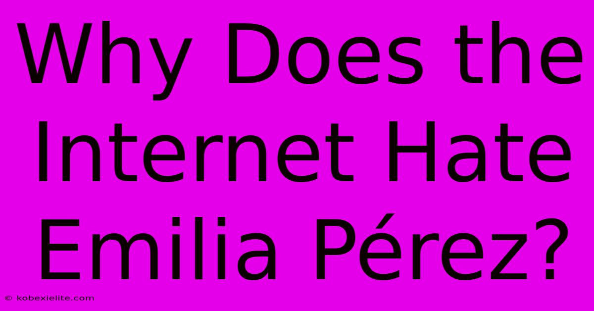 Why Does The Internet Hate Emilia Pérez?