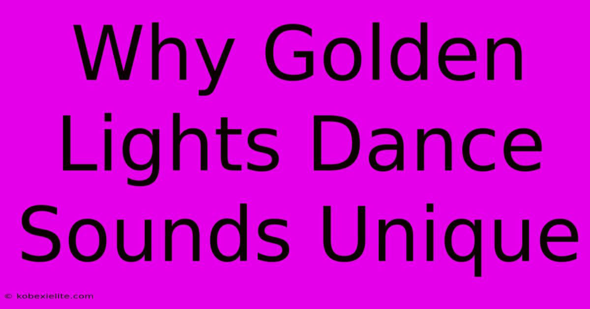 Why Golden Lights Dance Sounds Unique