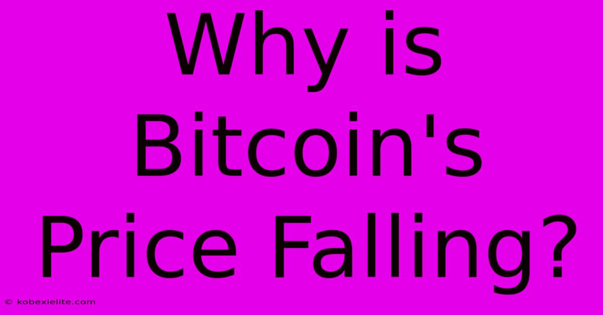 Why Is Bitcoin's Price Falling?