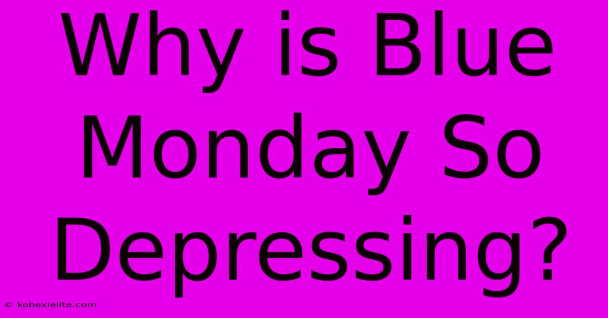 Why Is Blue Monday So Depressing?