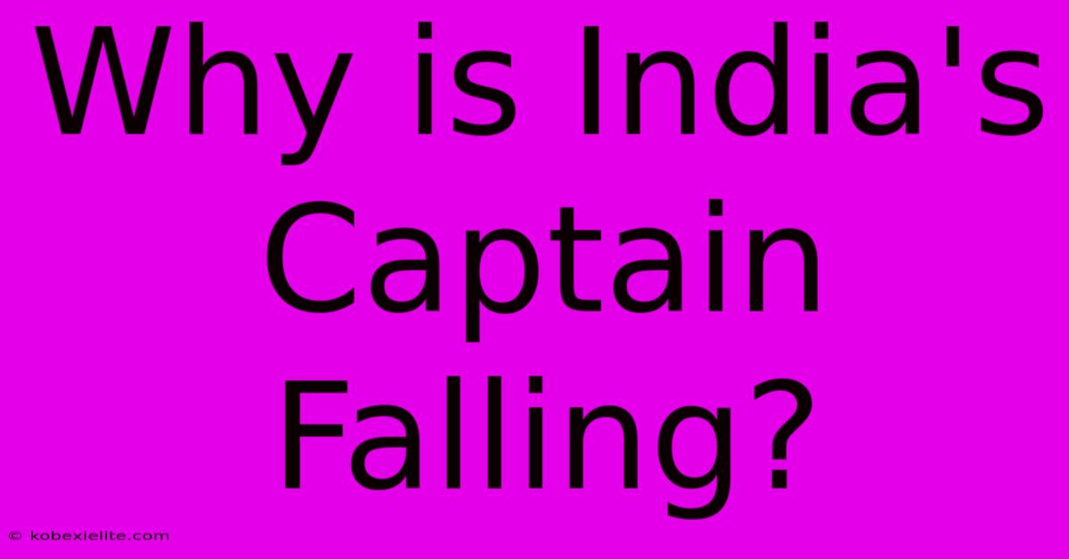 Why Is India's Captain Falling?