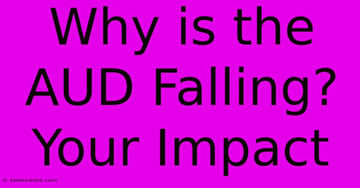 Why Is The AUD Falling? Your Impact