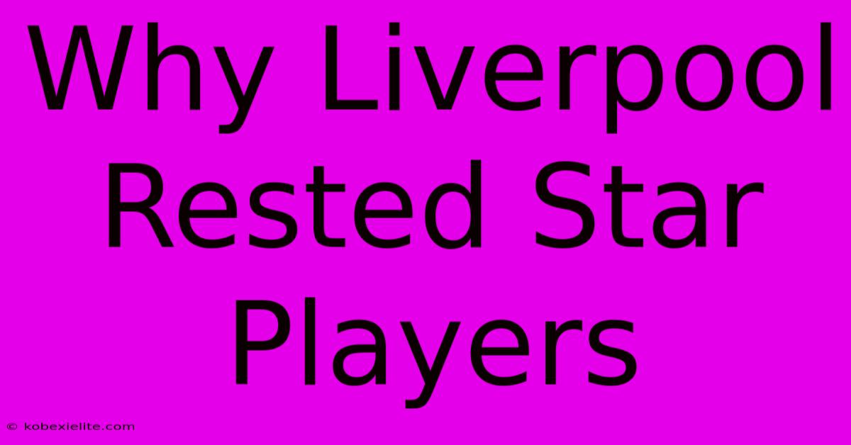 Why Liverpool Rested Star Players