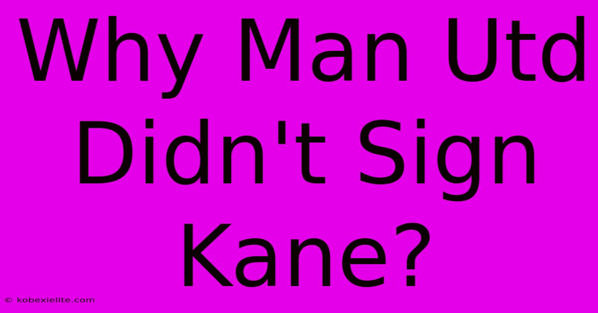 Why Man Utd Didn't Sign Kane?