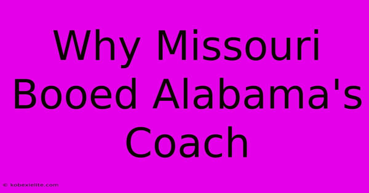 Why Missouri Booed Alabama's Coach