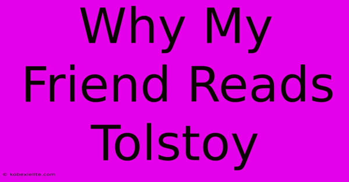 Why My Friend Reads Tolstoy