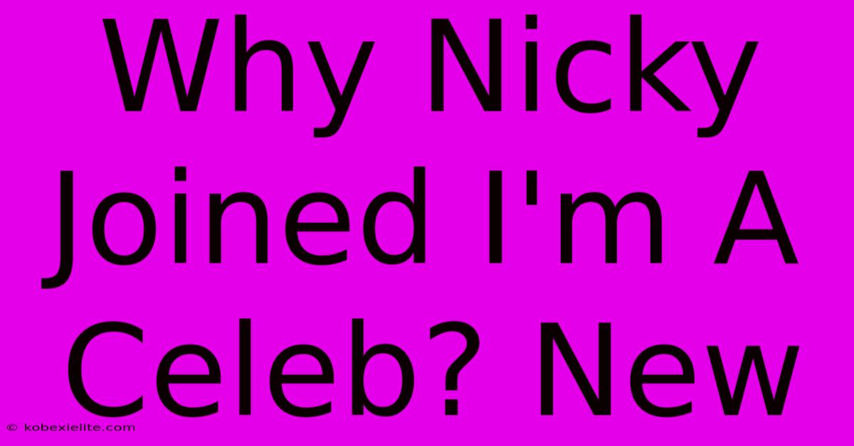 Why Nicky Joined I'm A Celeb? New