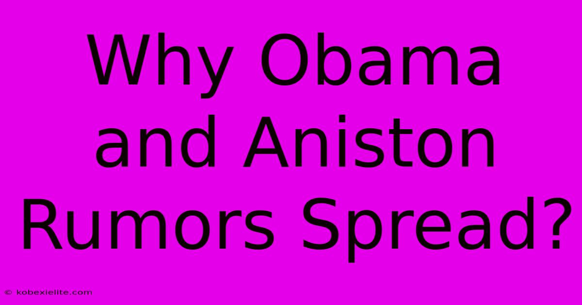 Why Obama And Aniston Rumors Spread?