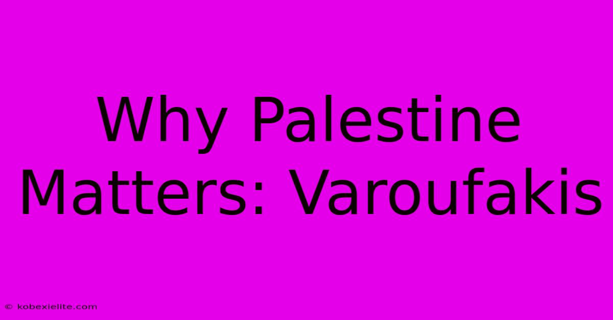 Why Palestine Matters: Varoufakis