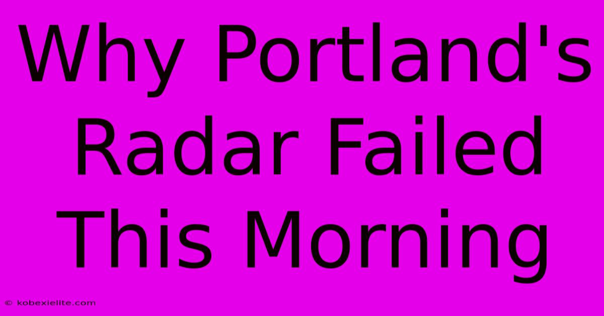 Why Portland's Radar Failed This Morning