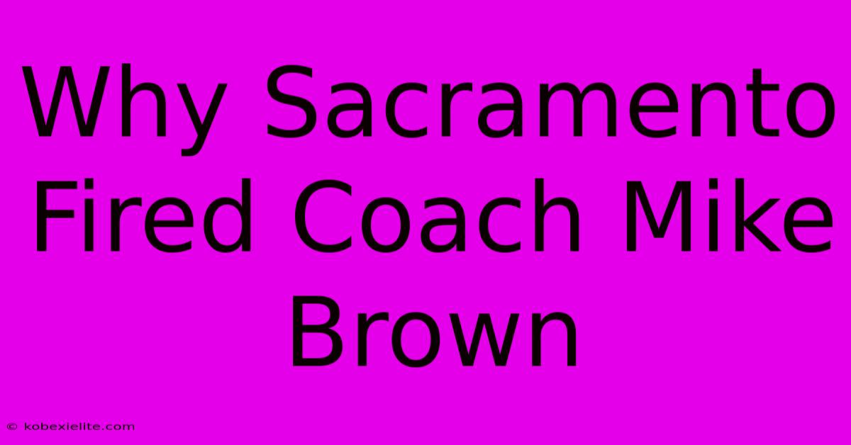 Why Sacramento Fired Coach Mike Brown