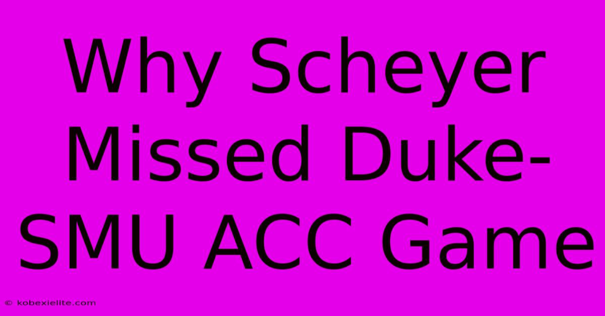 Why Scheyer Missed Duke-SMU ACC Game