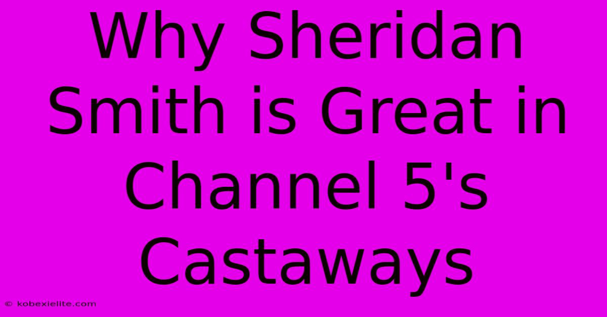 Why Sheridan Smith Is Great In Channel 5's Castaways