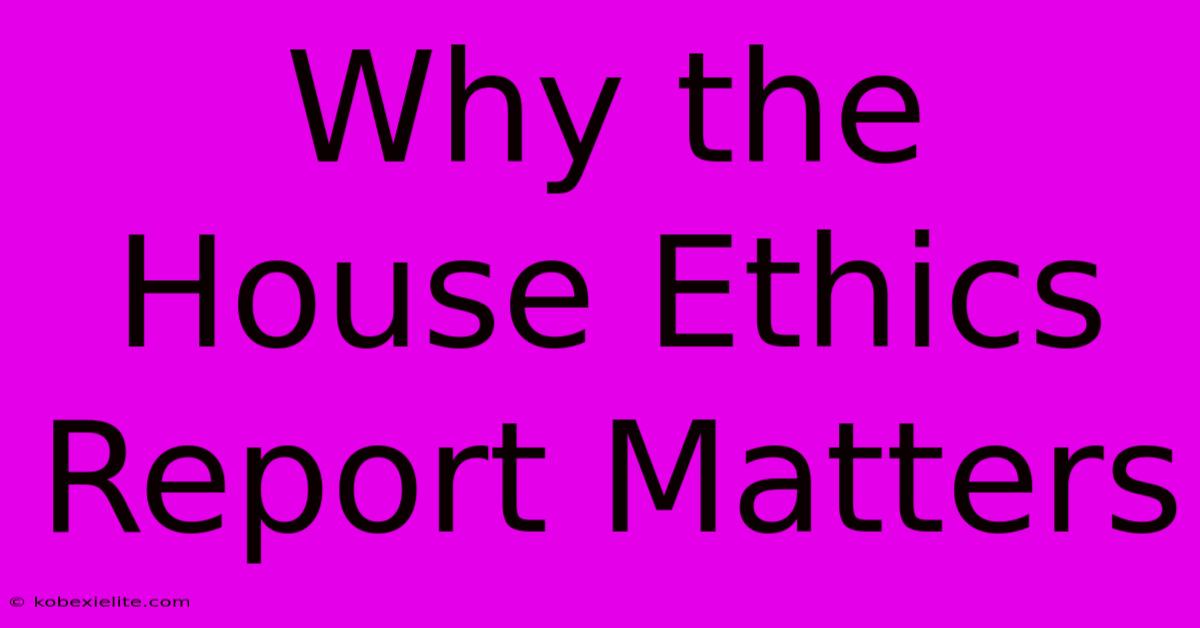 Why The House Ethics Report Matters