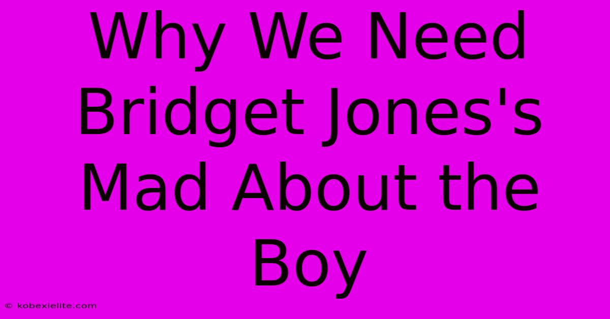 Why We Need Bridget Jones's Mad About The Boy