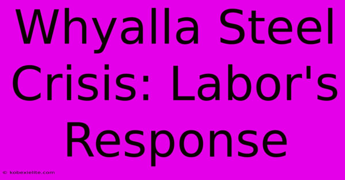 Whyalla Steel Crisis: Labor's Response