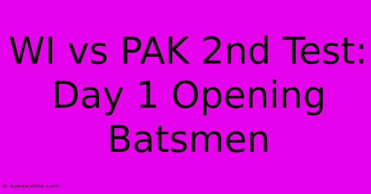 WI Vs PAK 2nd Test: Day 1 Opening Batsmen