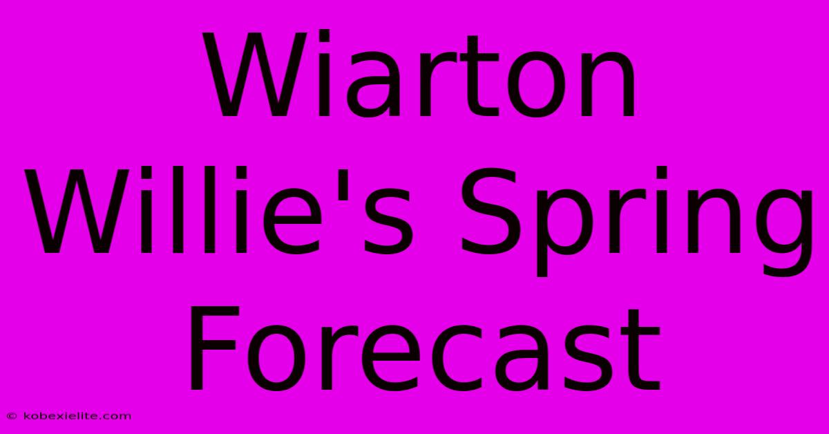 Wiarton Willie's Spring Forecast