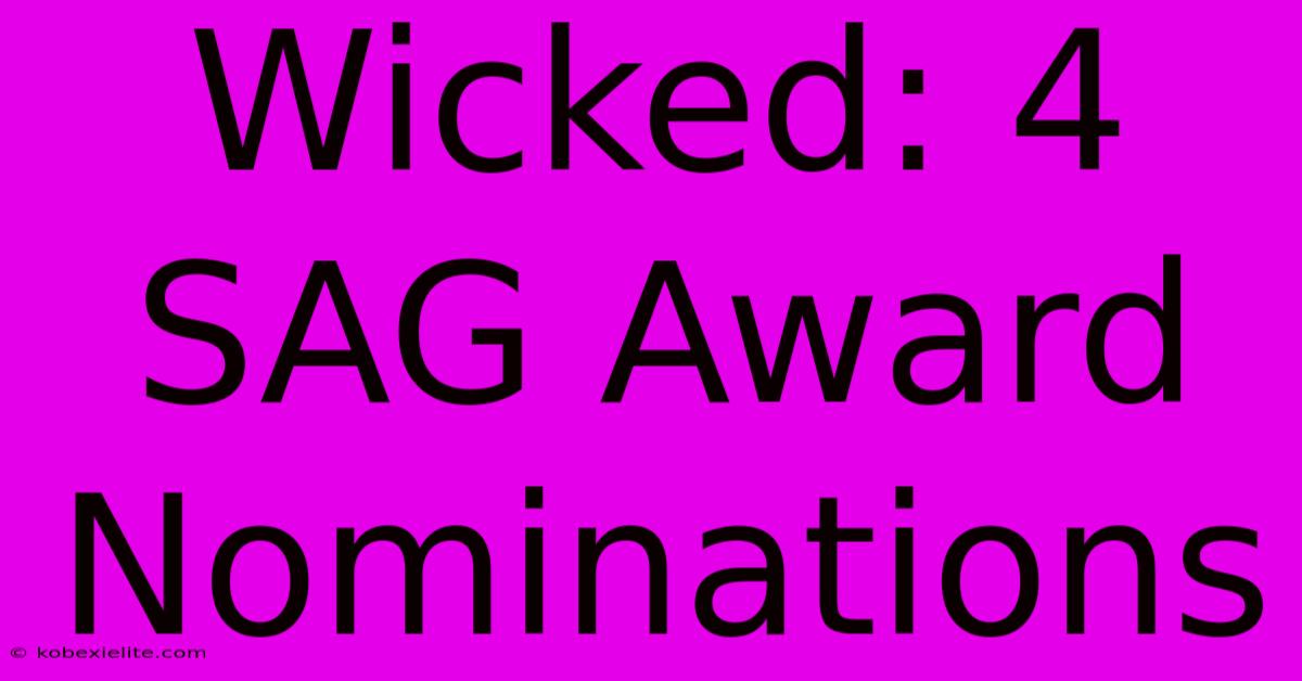 Wicked: 4 SAG Award Nominations