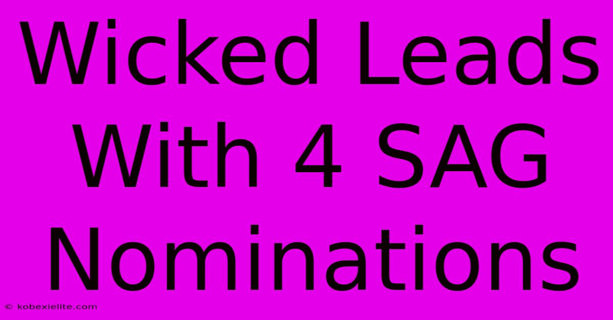 Wicked Leads With 4 SAG Nominations