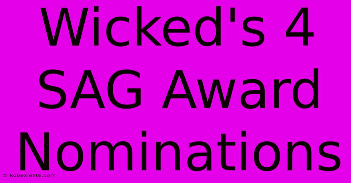 Wicked's 4 SAG Award Nominations