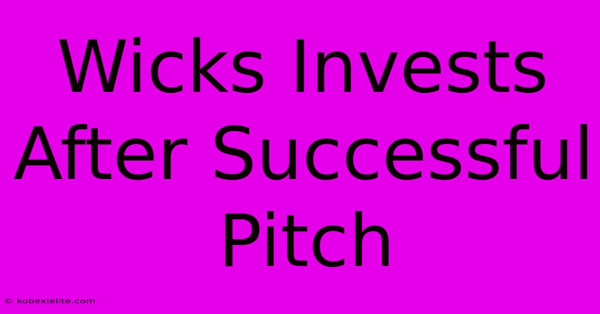 Wicks Invests After Successful Pitch