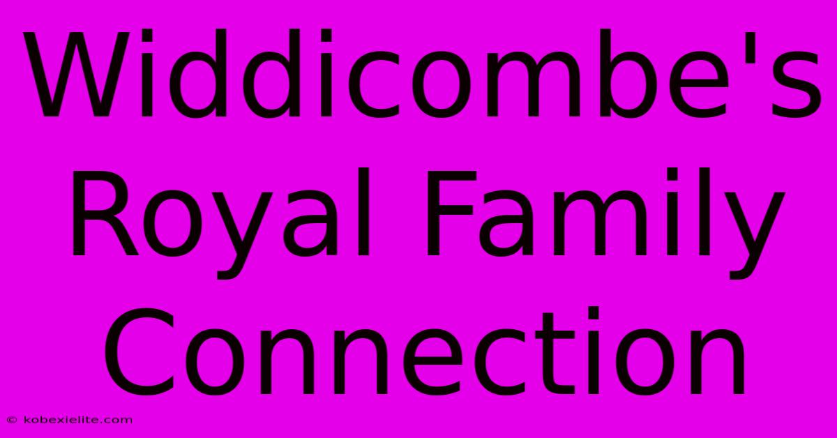 Widdicombe's Royal Family Connection