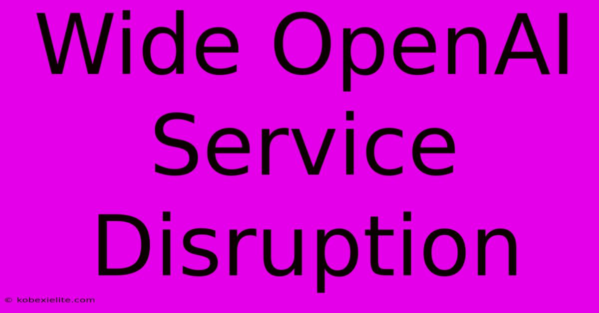 Wide OpenAI Service Disruption