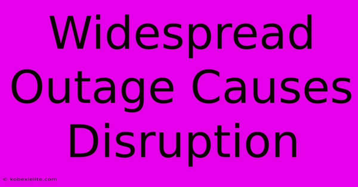 Widespread Outage Causes Disruption